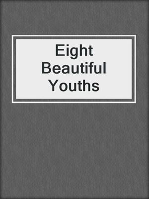 cover image of Eight Beautiful Youths