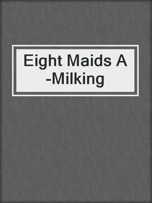 cover image of Eight Maids A-Milking