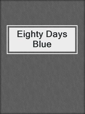 cover image of Eighty Days Blue