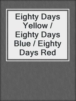 cover image of Eighty Days Yellow / Eighty Days Blue / Eighty Days Red