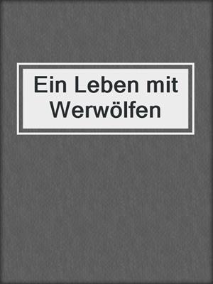 cover image of Ein Leben mit Werwölfen