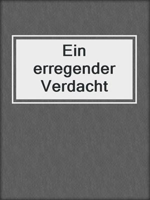 cover image of Ein erregender Verdacht