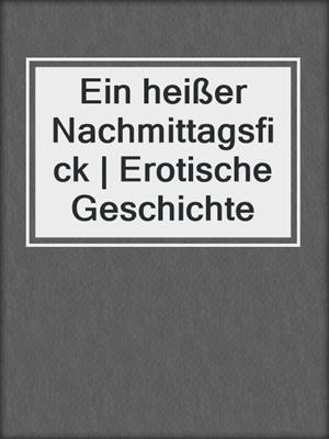 cover image of Ein heißer Nachmittagsfick | Erotische Geschichte