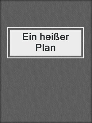 cover image of Ein heißer Plan