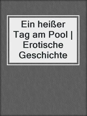 cover image of Ein heißer Tag am Pool | Erotische Geschichte