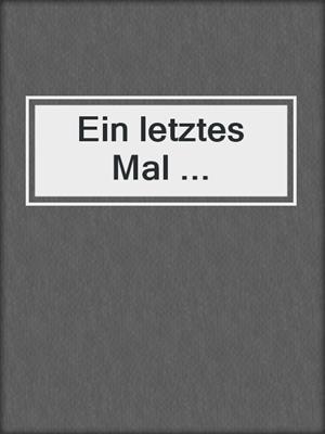 cover image of Ein letztes Mal ...