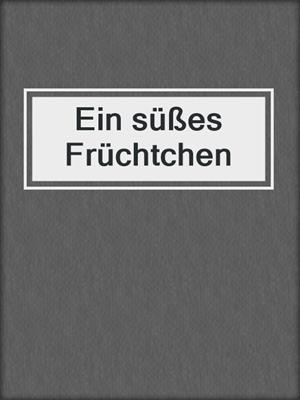 cover image of Ein süßes Früchtchen