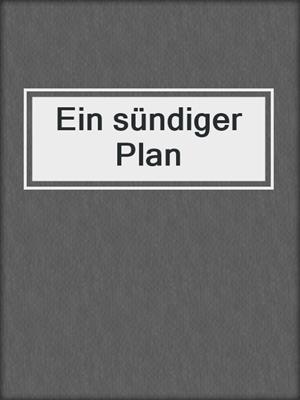 cover image of Ein sündiger Plan