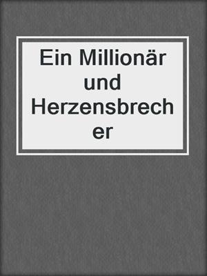 cover image of Ein Millionär und Herzensbrecher