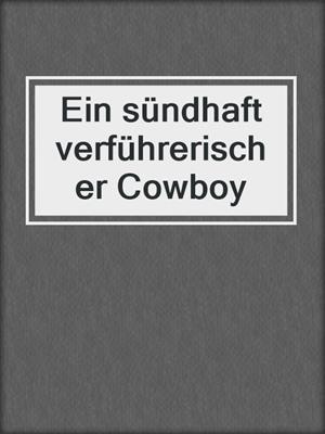 cover image of Ein sündhaft verführerischer Cowboy