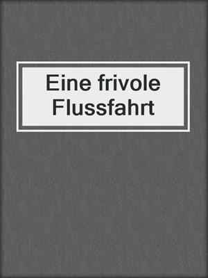 cover image of Eine frivole Flussfahrt