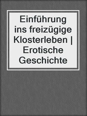cover image of Einführung ins freizügige Klosterleben | Erotische Geschichte