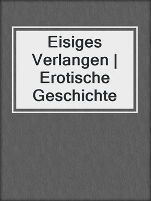 cover image of Eisiges Verlangen | Erotische Geschichte