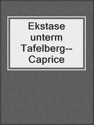 cover image of Ekstase unterm Tafelberg--Caprice
