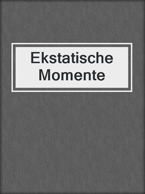 cover image of Ekstatische Momente