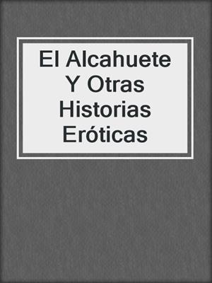 cover image of El Alcahuete Y Otras Historias Eróticas