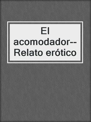 cover image of El acomodador--Relato erótico