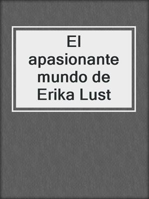 cover image of El apasionante mundo de Erika Lust
