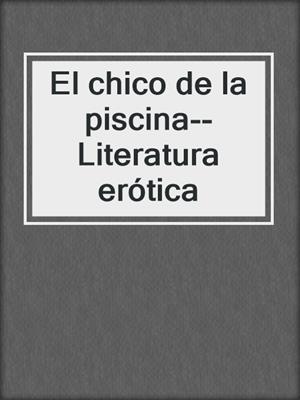 cover image of El chico de la piscina--Literatura erótica