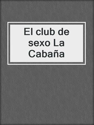 cover image of El club de sexo La Cabaña