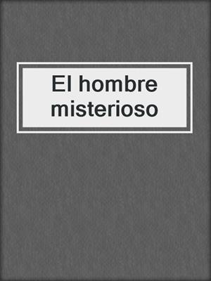 cover image of El hombre misterioso