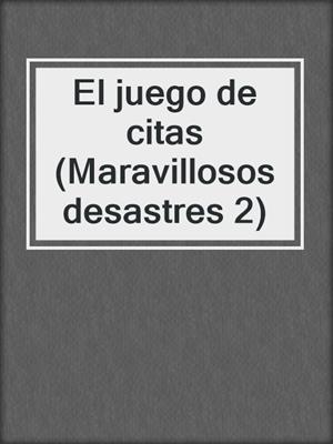 cover image of El juego de citas (Maravillosos desastres 2)