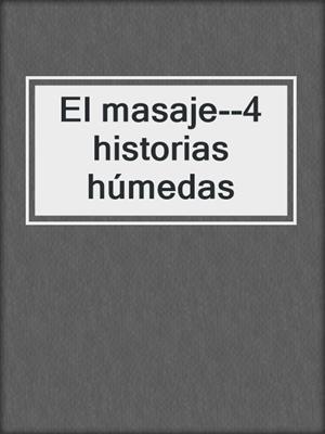 cover image of El masaje--4 historias húmedas