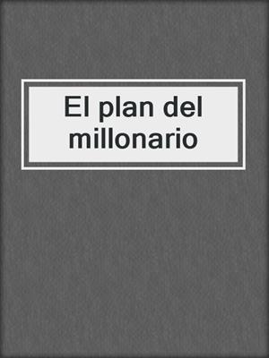 cover image of El plan del millonario
