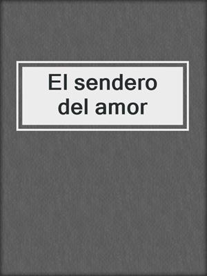 cover image of El sendero del amor