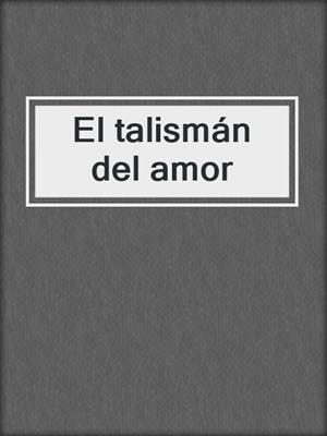 cover image of El talismán del amor