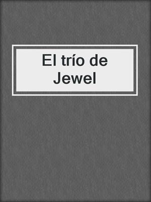 cover image of El trío de Jewel