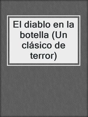 cover image of El diablo en la botella (Un clásico de terror)