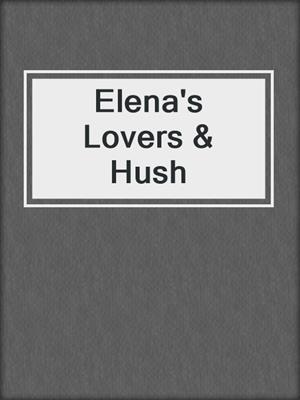 cover image of Elena's Lovers & Hush