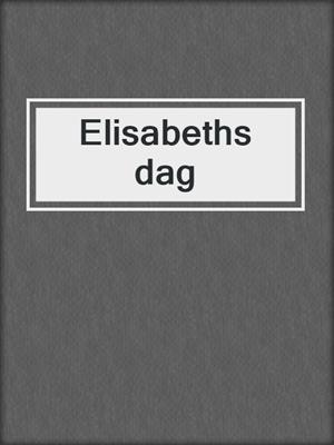 cover image of Elisabeths dag
