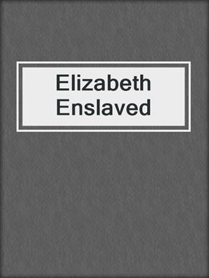 cover image of Elizabeth Enslaved
