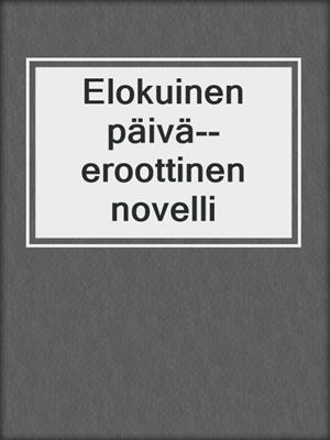 cover image of Elokuinen päivä--eroottinen novelli