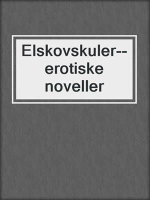 Elskovskuler--erotiske noveller