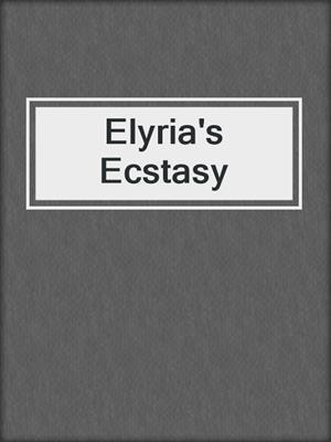 cover image of Elyria's Ecstasy