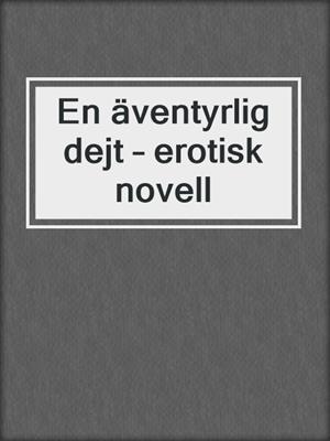 cover image of En äventyrlig dejt – erotisk novell