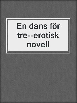 cover image of En dans för tre--erotisk novell
