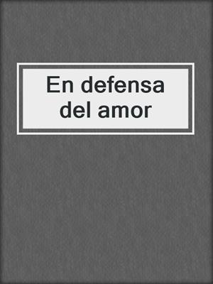 cover image of En defensa del amor