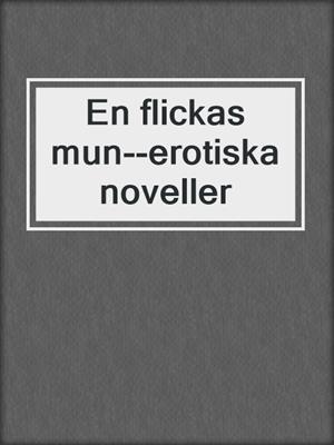 cover image of En flickas mun--erotiska noveller