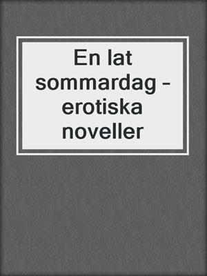 cover image of En lat sommardag – erotiska noveller
