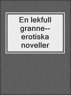 cover image of En lekfull granne--erotiska noveller