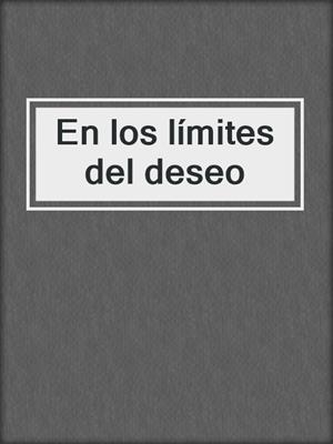 cover image of En los límites del deseo