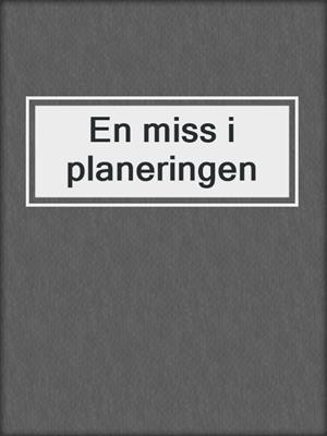cover image of En miss i planeringen
