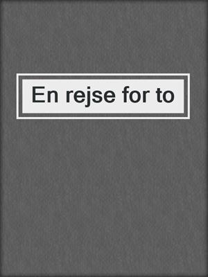 cover image of En rejse for to