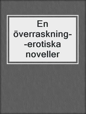 cover image of En överraskning--erotiska noveller