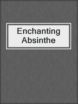cover image of Enchanting Absinthe