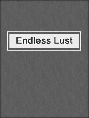 cover image of Endless Lust